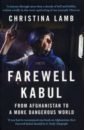 Lamb Christina Farewell Kabul. From Afghanistan to a More Dangerous World fairweather jack the good war why we couldn’t win the war or the peace in afghanistan