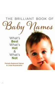 The Brilliant Book Of Baby Names. What s Best, What s Hot and What s Not