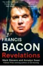 Stevens Mark, Swan Annalyn Francis Bacon. Revelations ficacci luigi francis bacon