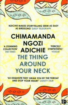 Adichie Chimamanda Ngozi - The Thing Around Your Neck