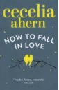Ahern Cecelia How to Fall in Love цена и фото