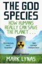 Lynas Mark The God Species. How Humans Really Can Save the Planet...