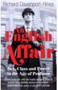 hollinghurst a the sparsholt affair Davenport-Hines Richard An English Affair. Sex, Class and Power in the Age of Profumo