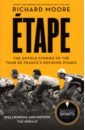 Moore Richard Etape. The untold stories of the Tour de France's defining stages armstrong k a history of god