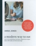 A Modern Way to Eat. Over 200 Satisfying, Everyday Vegetarian Recipes