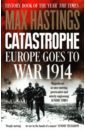 цена Hastings Max Catastrophe. Europe Goes to War 1914