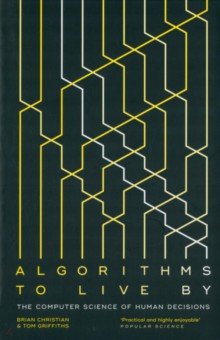Algorithms to Live By. The Computer Science of Human Decisions