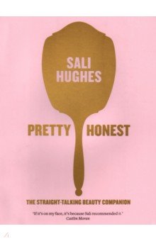 Hughes Sali - Pretty Honest. The Straight-Talking Beauty Companion