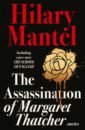 Mantel Hilary The Assassination of Margaret Thatcher мантел хилари bring up the bodies