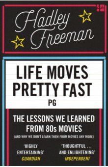Life Moves Pretty Fast: The lessons we learned from eighties movies