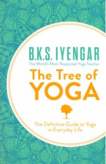 The Tree of Yoga. The Definitive Guide to Yoga in Everyday Life