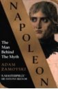 Zamoyski Adam Napoleon. The Man Behind the Myth scurr ruth napoleon a life in gardens and shadows