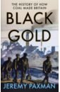 Paxman Jeremy Black Gold. The History of How Coal Made Britain paxman jeremy empire