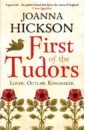 Hickson Joanna First of the Tudors. Lover. Outlaw. Kingmaker tudor c j a sliver of darkness