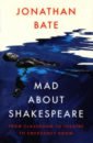 Bate Jonathan Mad about Shakespeare. From Classroom to Theatre to Emergency Room townsend warner sylvia lolly willowes or the loving huntsman