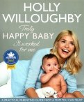 Truly Happy Baby... It Worked for Me. A practical parenting guide from a mum you can trust
