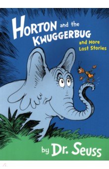 Dr Seuss - Horton and the Kwuggerbug and More Lost Stories