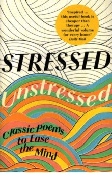 Stressed, Unstressed. Classic Poems to Ease the Mind