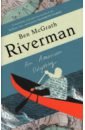McGrath Ben Riverman. An American Odyssey