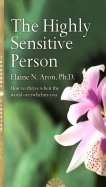 The Highly Sensitive Person. How to Surivive and Thrive When the World Overwhelms You