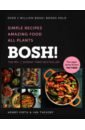 Firth Henry, Theasby Ian Bosh! The Cookbook ama rachel rachel ama’s vegan eats tasty plant based recipes for every day