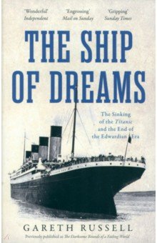 

The Ship of Dreams. The Sinking of the "Titanic" and the End of the Edwardian Era