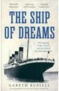 Russell Gareth The Ship of Dreams. The Sinking of the Titanic and the End of the Edwardian Era hoban russell the lion of boaz jachin and jachin boaz