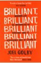 Golby Joel Brilliant, Brilliant, Brilliant. Modern Life as Interpreted By Someone Who Is Reasonably Bad
