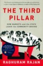 Rajan Raghuram The Third Pillar. How Markets and the State Leave the Community Behind eatwell roger goodwin matthew national populism the revolt against liberal democracy