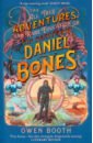 Booth Owen The All True Adventures (and Rare Education) of the Daredevil Daniel Bones