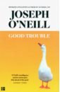 O`Neill Joseph Good Trouble li yiyun the book of goose