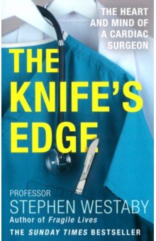 The Knife s Edge. The Heart and Mind of a Cardiac Surgeon