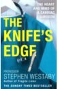 Westaby Stephen The Knife's Edge. The Heart and Mind of a Cardiac Surgeon stephen westaby knife s edge