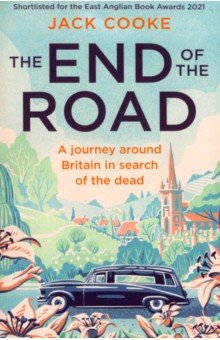 Cooke Jack - The End of the Road. A journey around Britain in search of the dead