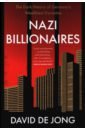 de Jong David Nazi Billionaires. The Dark History of Germany's Wealthiest Dynasties burgis tom the looting machine warlords tycoons smugglers and the systematic theft of africa’s wealth