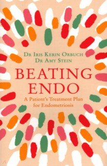 Beating Endo. A Patient s Treatment Plan for Endometriosis