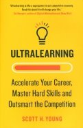 Ultralearning. Accelerate Your Career, Master Hard Skills and Outsmart the Competition