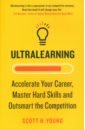 Young Scott H. Ultralearning. Accelerate Your Career, Master Hard Skills and Outsmart the Competition цена и фото