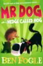 Fogle Ben, Cole Steve Mr Dog and a Hedge Called Hog цена и фото