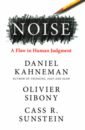 Kahneman Daniel, Sibony Olivier, Sunstein Cass R. Noise. A Flaw in Human Judgment kahneman d sibony o sunstein c noise a flaw in human judgment