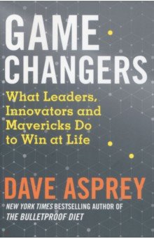 

Game Changers. What Leaders, Innovators and Mavericks Do to Win at Life