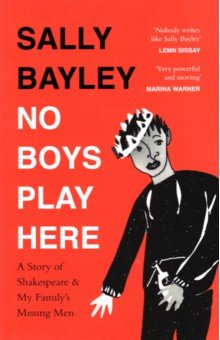 No Boys Play Here. A Story of Shakespeare and My Family s Missing Men