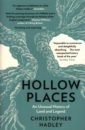Hadley Christopher Hollow Places. An Unusual History of Land and Legend hadley christopher hollow places an unusual history of land and legend