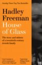 Freeman Hadley House of Glass. The story and secrets of a twentieth-century Jewish family james hadley chase tell it to the birds
