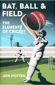 Bat, Ball and Field. The Elements of Cricket William Collins