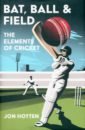 Hotten Jon Bat, Ball and Field. The Elements of Cricket waddell dan field of shadows the english cricket tour of nazi germany 1937