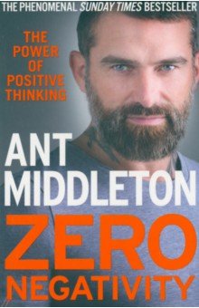 Middleton Ant - Zero Negativity. The Power of Positive Thinking