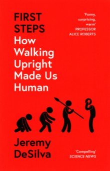 

First Steps. How Walking Upright Made Us Human