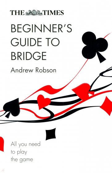 The Times Beginner's Guide to Bridge. All You Need to Play the Game