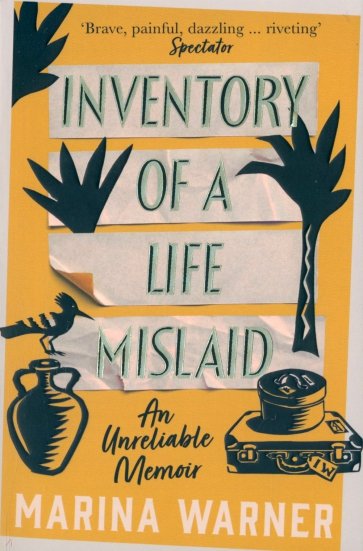 Inventory of a Life Mislaid. An Unreliable Memoir